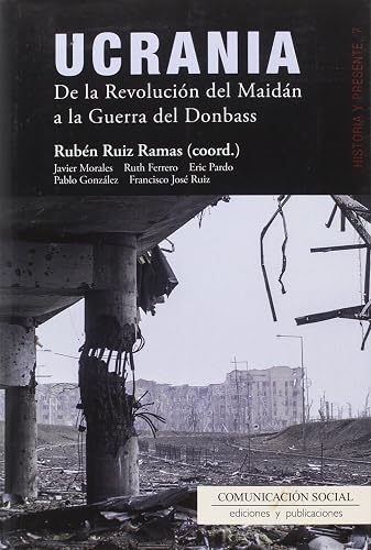Ucrania. De la Revolución del Maidán a la Guerra del Donbass: 7 (Historia y Presente)