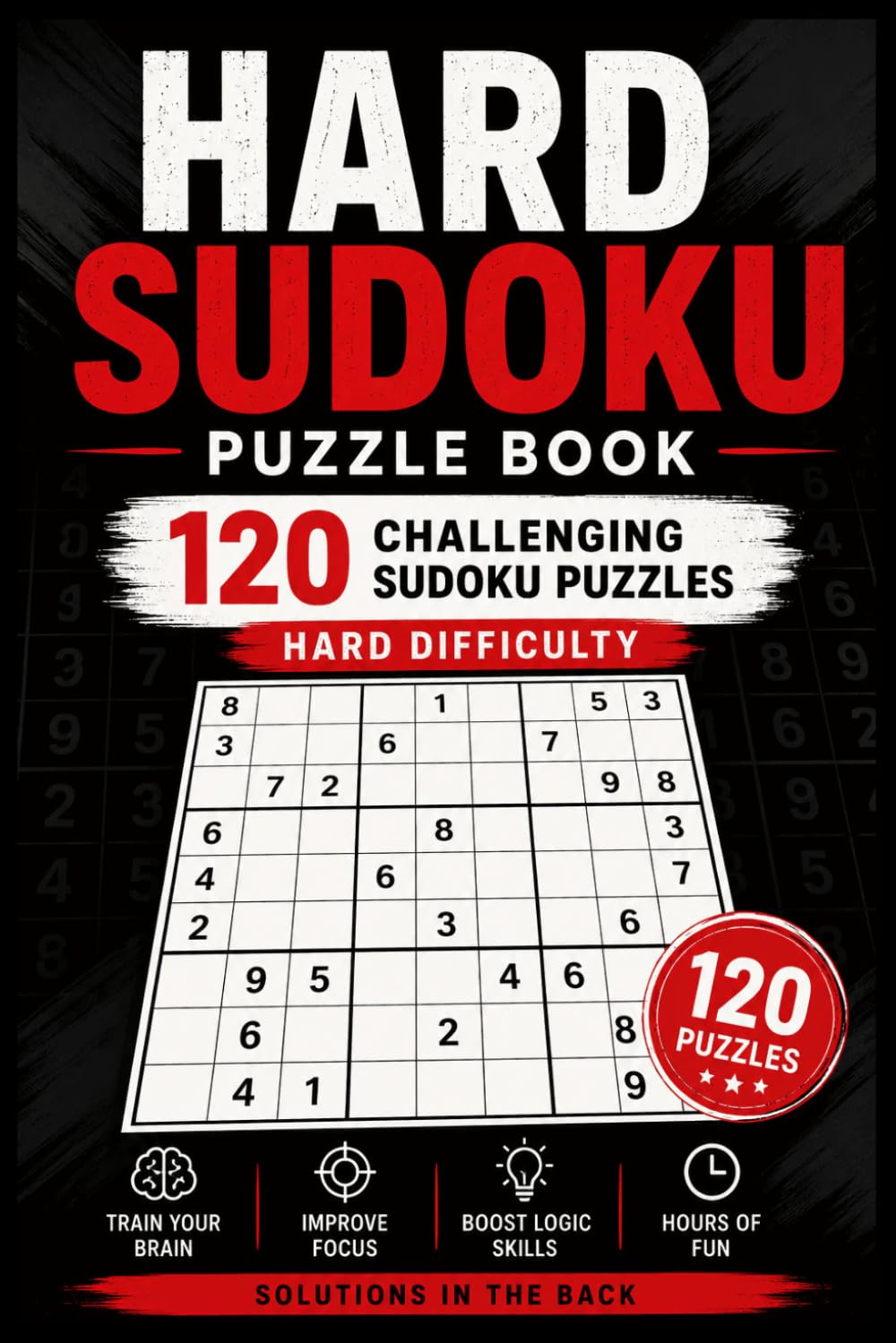 Sudoku Master Challenge: 120 Hard Puzzles for Serious Sudoku Fans: Puzzle book, Hard Difficulty, Improve Focus