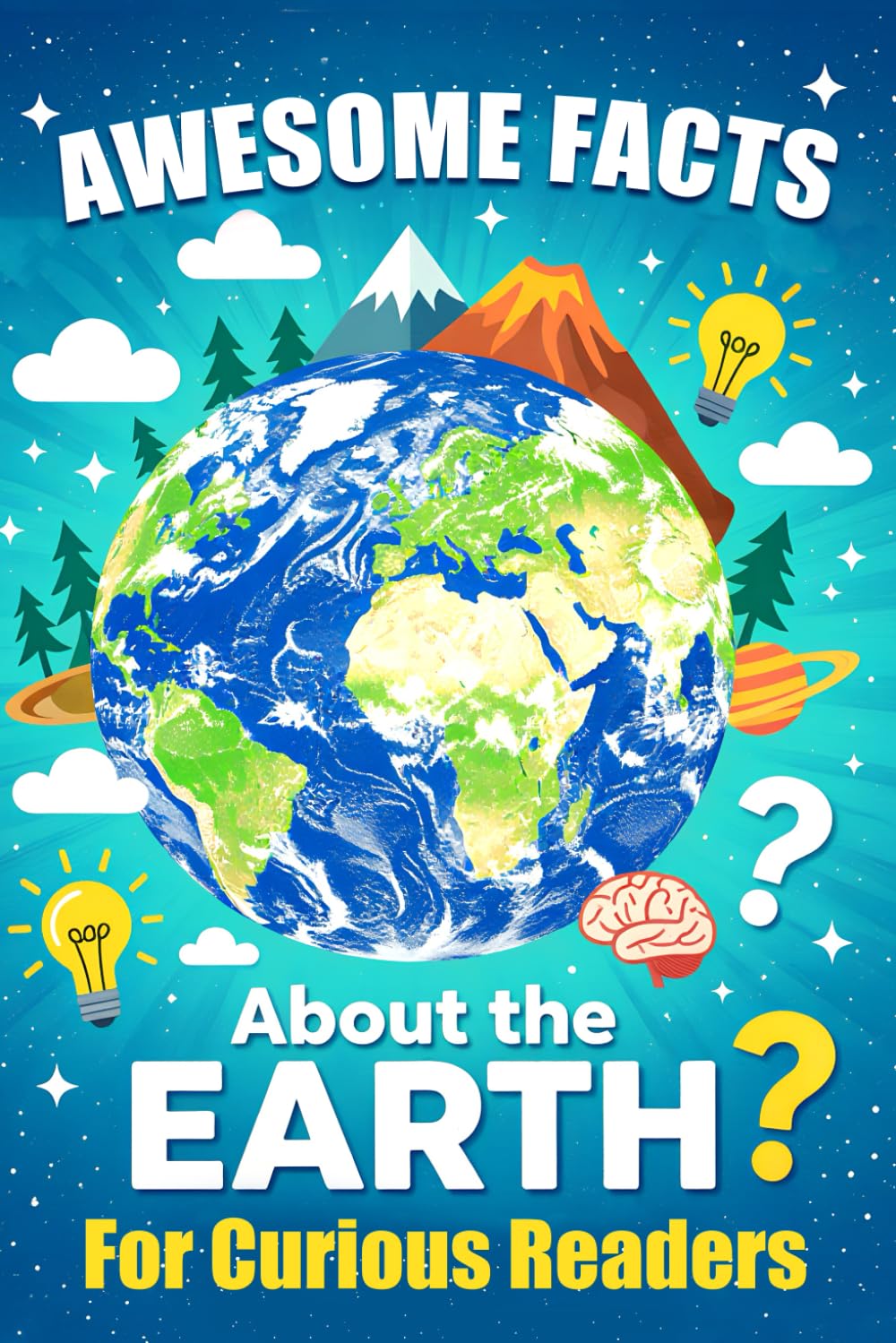 Awesome Facts About The Earth For Curious Readers: Interesting Random Earth Facts with Fun Trivia, Strange Traditions, and Surprising Truths for Curious Earth Lovers