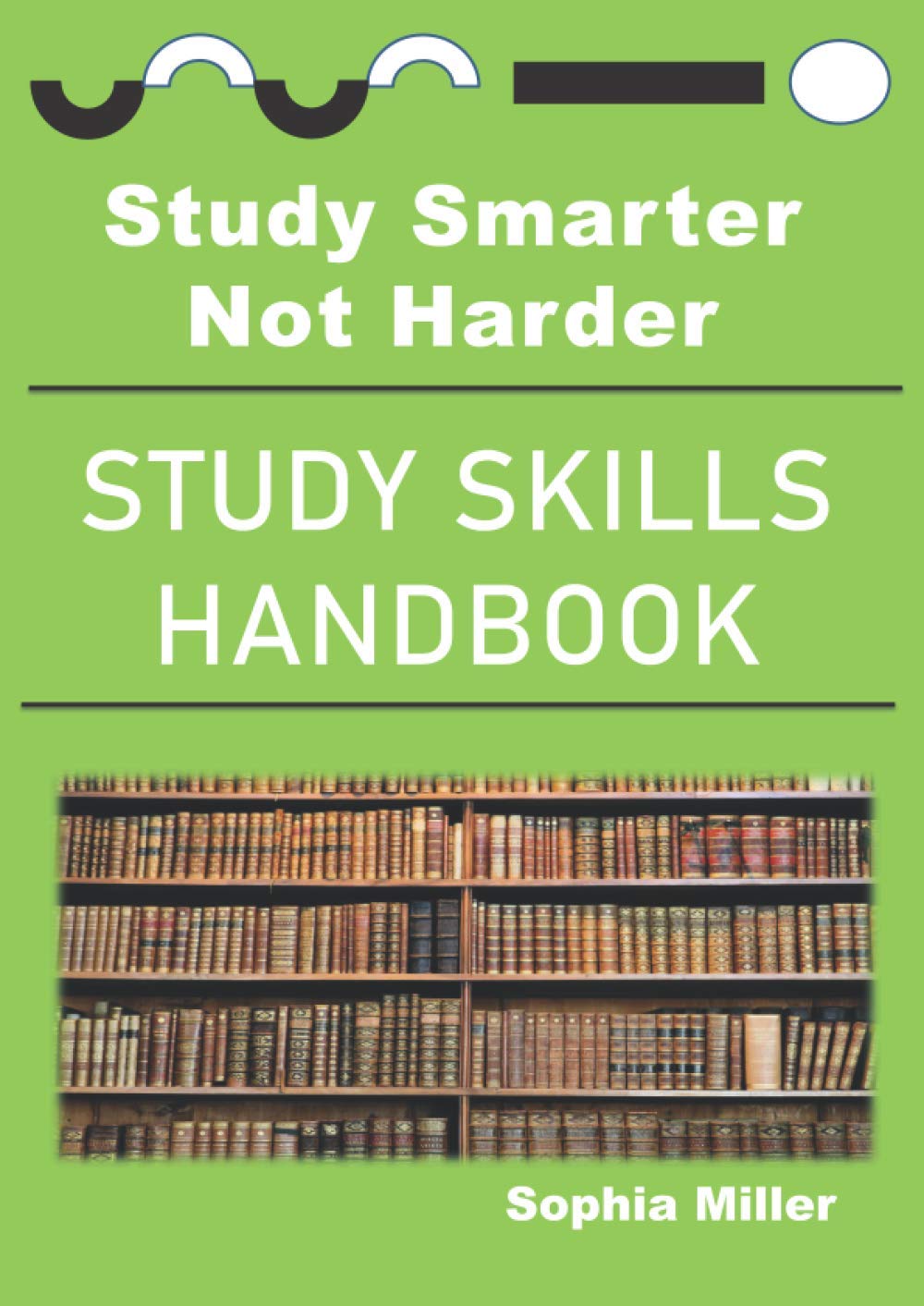 STUDY SKILLS HANDBOOK: STUDY SMARTER NOT HARDER