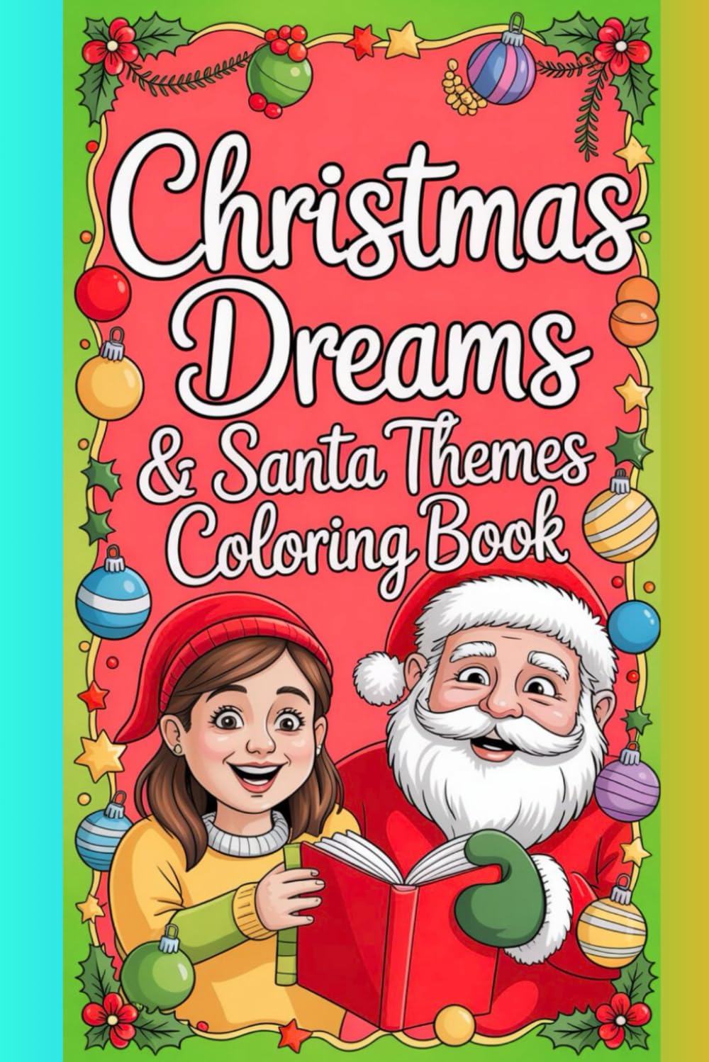 Christmas Dreams & Santa Themes Coloring Book: Joyful Holiday Drawing Pages Featuring Santa's, Snowmen, Elves, Reindeer & Winter Magic — A Fun Christmas Activity Book for Kids