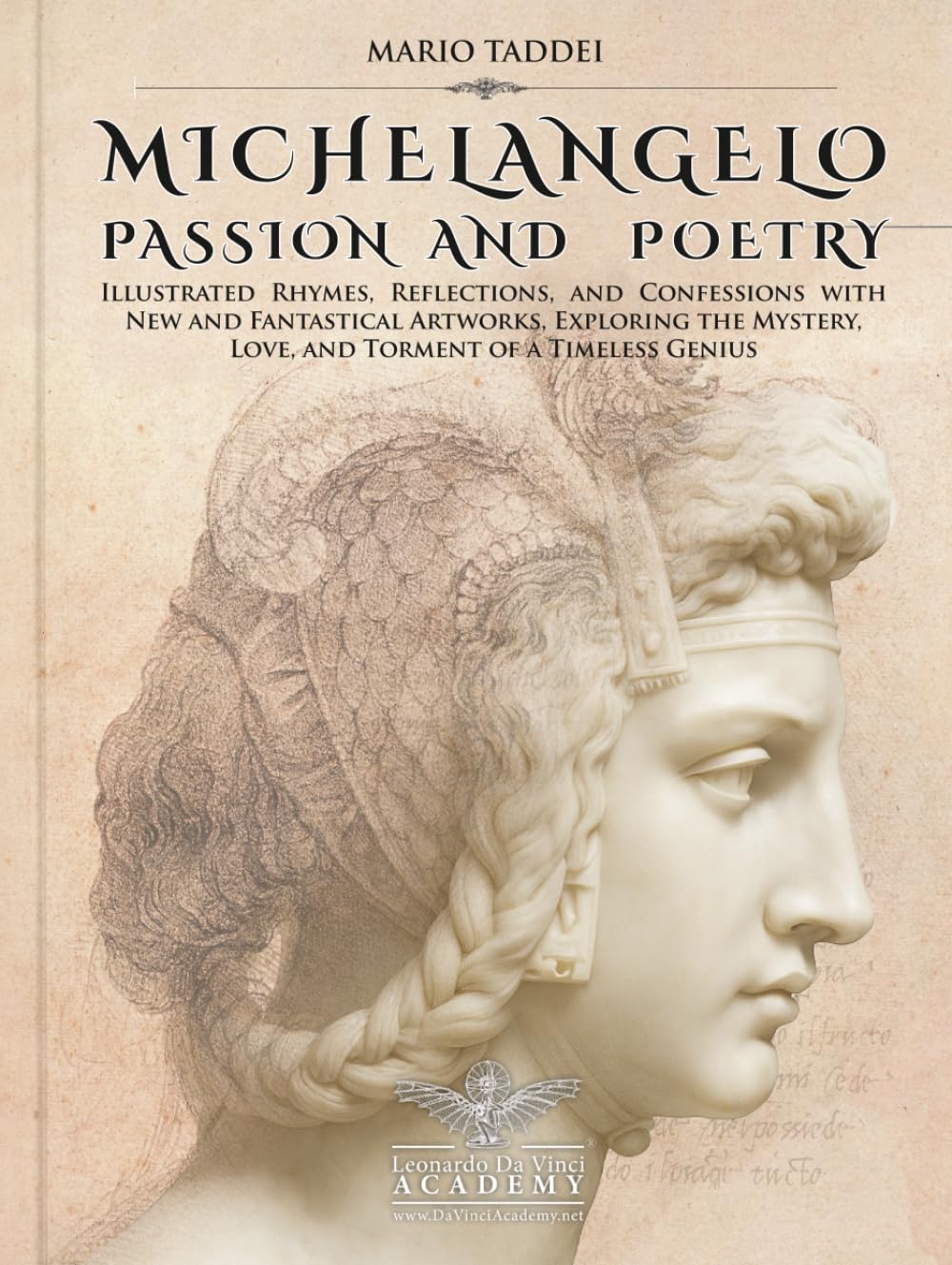 MICHELANGELO, PASSION AND POETRY: Illustrated Rhymes, Reflections, and Confessions with New and Fantastical Artworks, Exploring the Mystery, Love, and Torment of a Timeless Genius