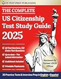 The Complete US Citizenship Test Study Guide: The Easy 2-Week Guide For Non-Native Speakers To Pass On The First Try, All USCIS Civics Questions, Tests in English & Español+ Immigration Expert Advice