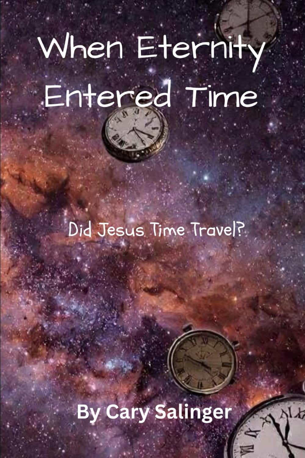 When Eternity Entered Time: Did Jesus Time Travel?