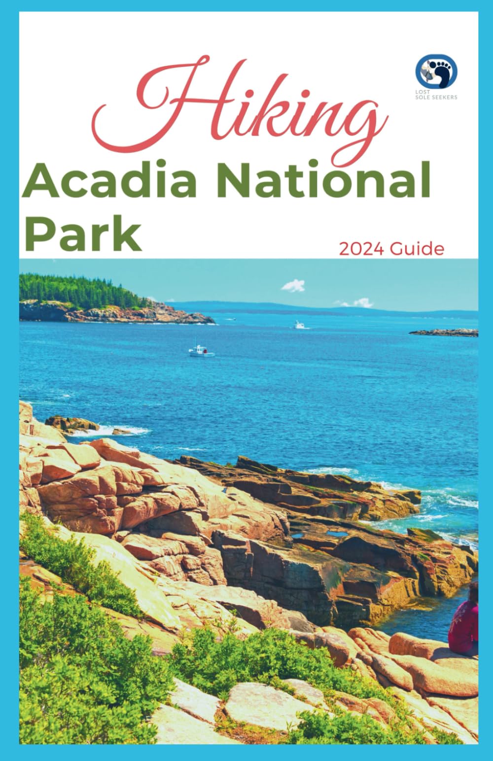 Hiking Acadia National Park 2024 Guide: Unveiling Off-the-beaten-path Hiking Adventures: Challenge Yourself, Embrace the Wild with Tips, Itinerary + .