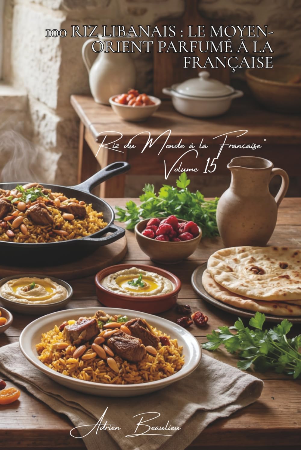 100 riz libanais : le Moyen-Orient parfumé à la française: Épices orientales, fruits secs, la délicatesse levantine revisitée (SÉRIE RIZ (25 livres) - ... "Riz du Monde à la Française" (10 livres))