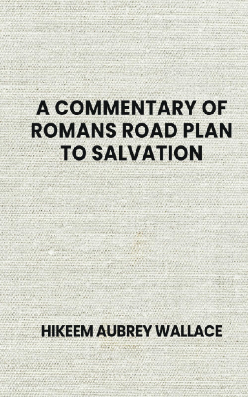 A COMMENTARY OF ROMANS ROAD PLAN TO SALVATION