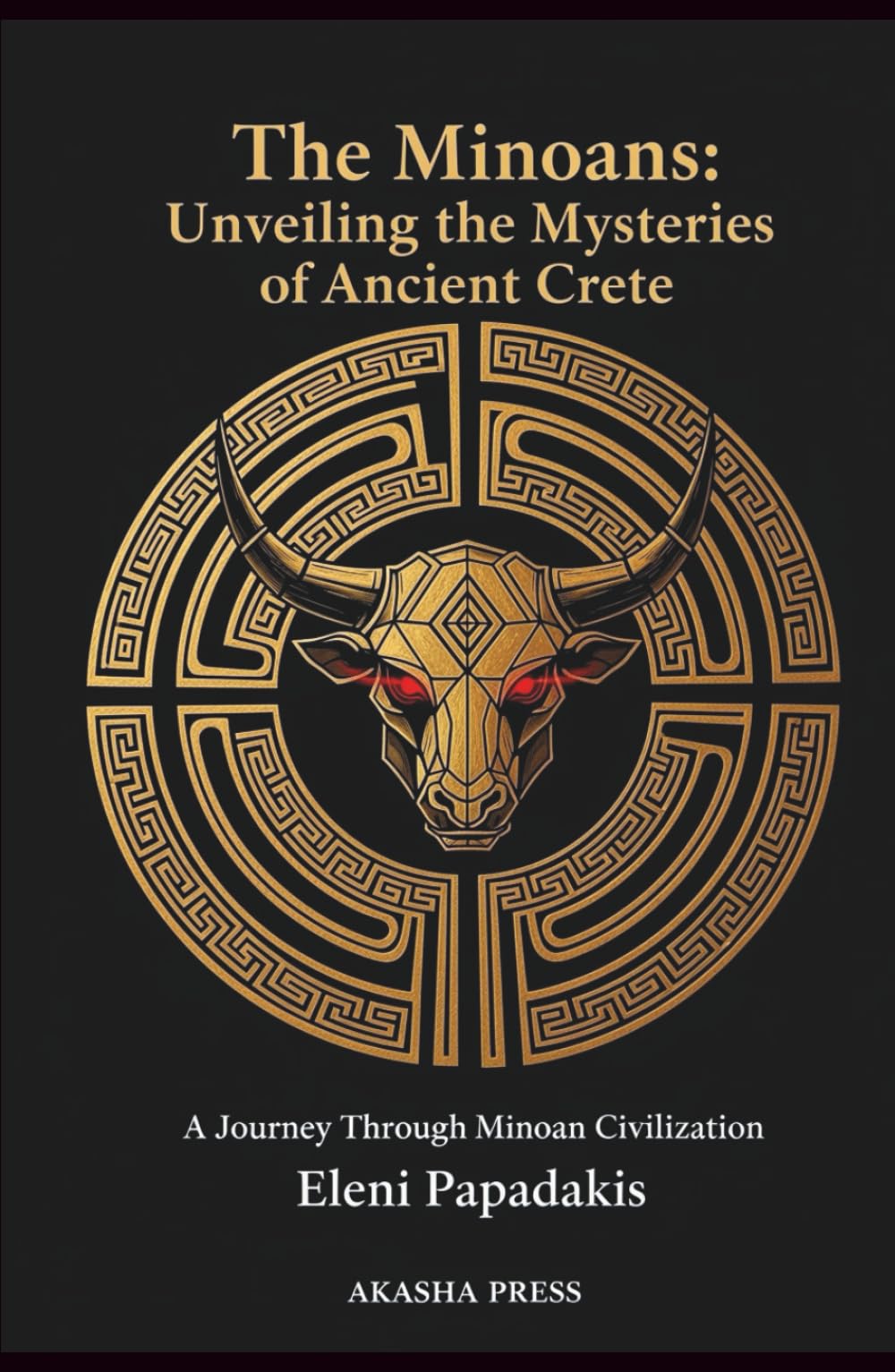 The Minoans: Unveiling the Mysteries of Ancient Crete: A Journey Through Minoan Civilization (Lost Civilizations: Architecture, Monuments & Cultural Legacy)