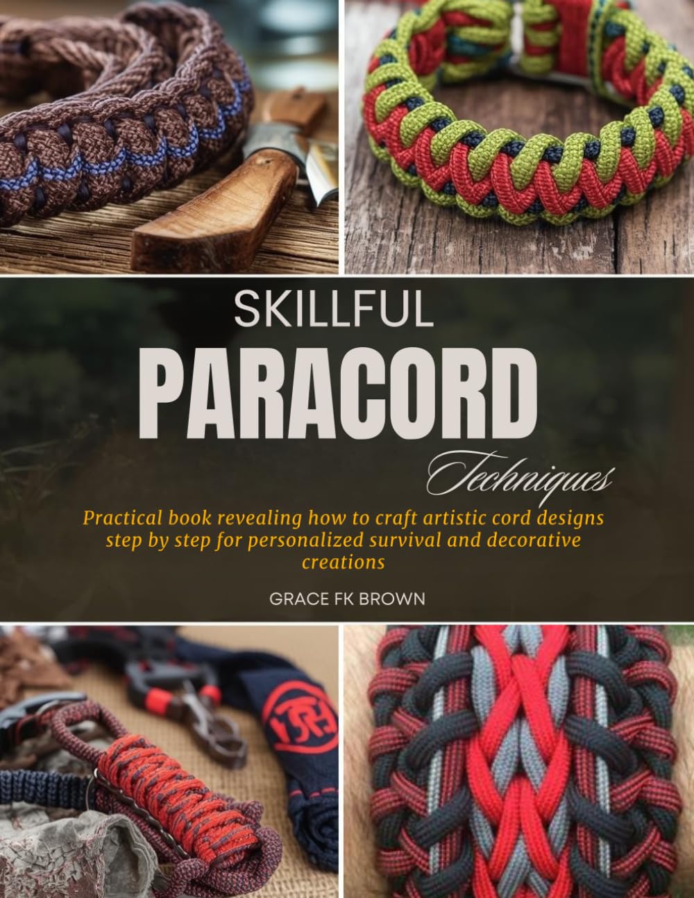 Skillful Paracord Techniques: Practical book revealing how to craft artistic cord designs step by step for personalized survival and decorative creations