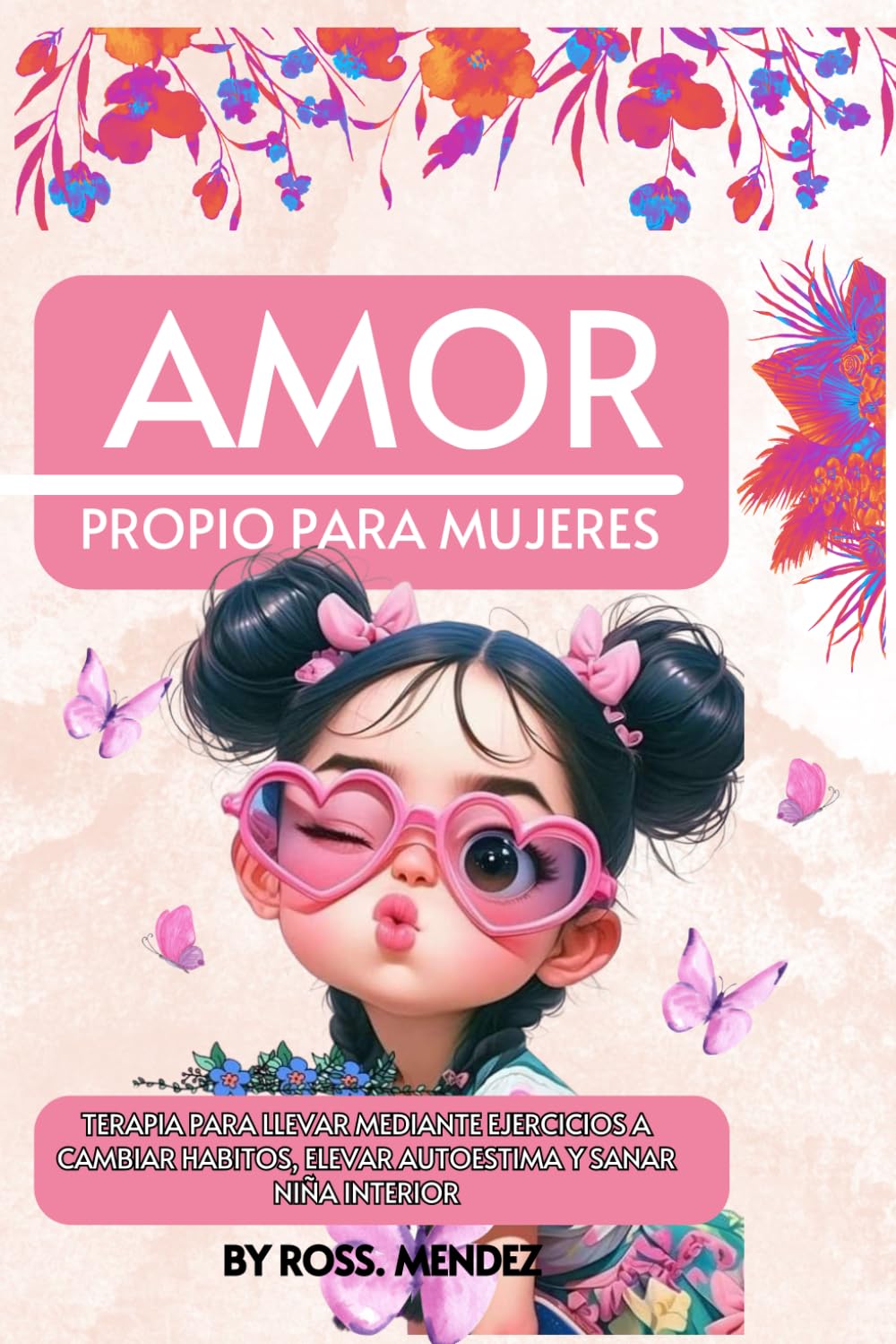 AMOR PROPIO PARA MUJERES: terapia para llevar mediante ejercicios a cambiar hábitos, elevar autoestima y sanar niña interior.