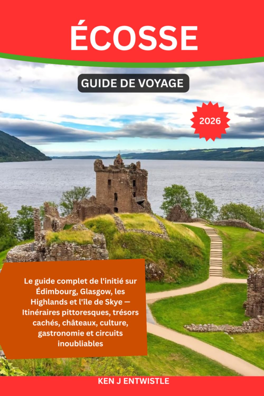ÉCOSSE GUIDE DE VOYAGE 2026: Le guide complet de l'initié sur Édimbourg, Glasgow, les Highlands et l'île de Skye — Itinéraires pittoresques, trésors ... culture, gastronomie et circuits inoubliables