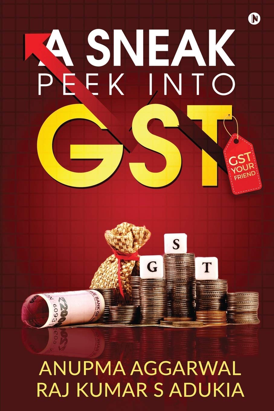 Raj Kumar S AdukiaA Sneak Peek into GST: GST Your Friend