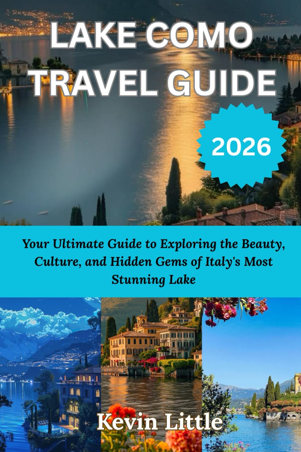 LAKE COMO TRAVEL GUIDE 2026: Your Ultimate Guide to Exploring the Beauty, Culture, and Hidden Gems of Italy's Most Stunning Lake