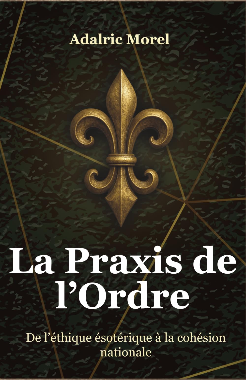 La Praxis de l’Ordre: De l’éthique intérieure à la loi politique (L’Esprit Français – Les Essais)