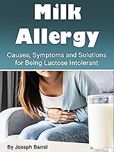 Milk Allergy: Causes, Symptoms and Solutions for Being Lactose Intolerant