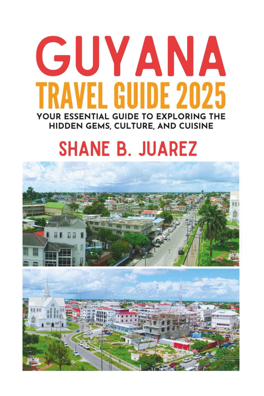 GUYANA TRAVEL GUIDE 2025 (Travel Guides)
