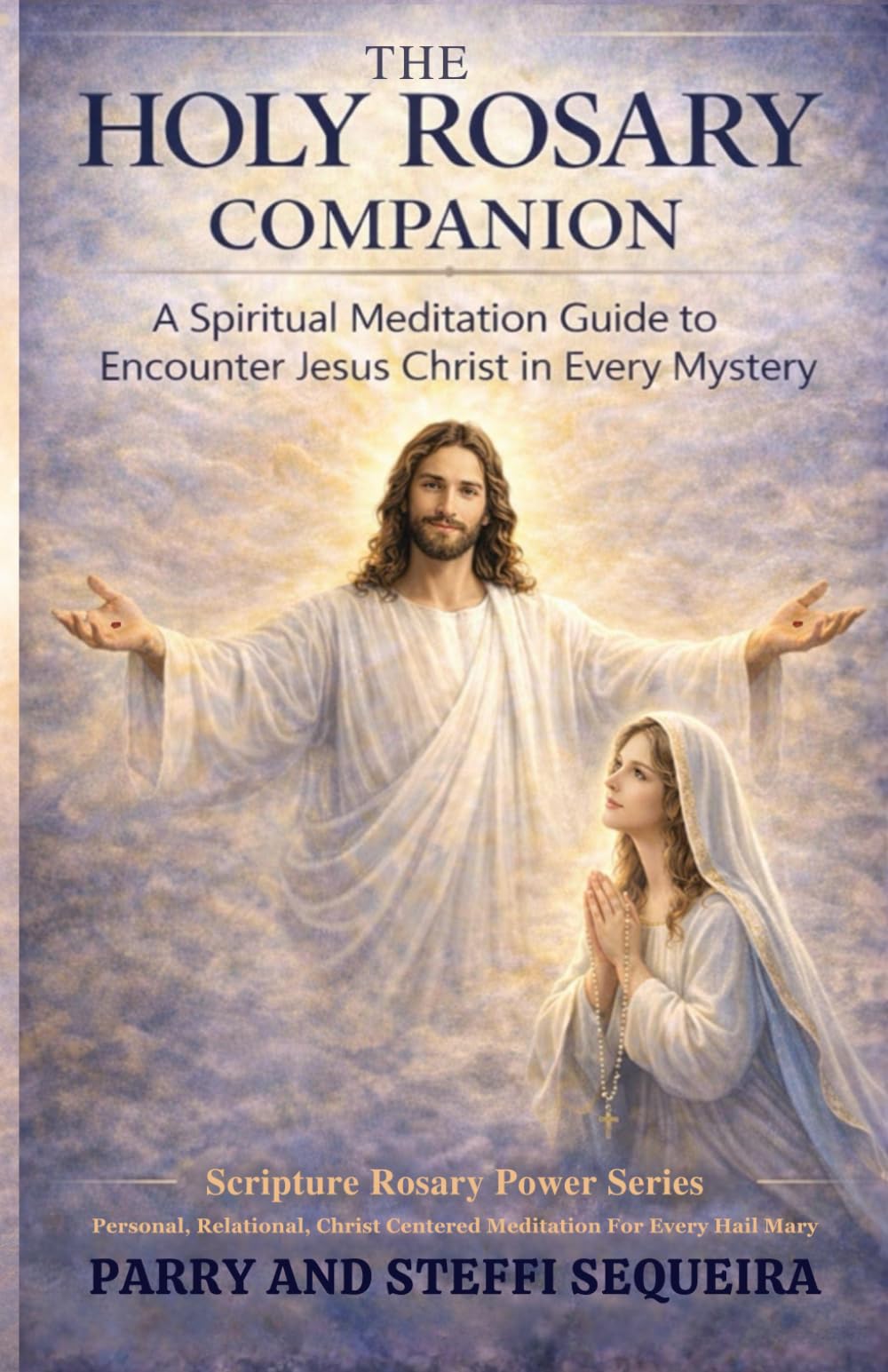 THE HOLY ROSARY COMPANION: A Spiritual Meditation Guide to Encounter Jesus Christ in Every Mystery (Scripture Rosary Power Series)