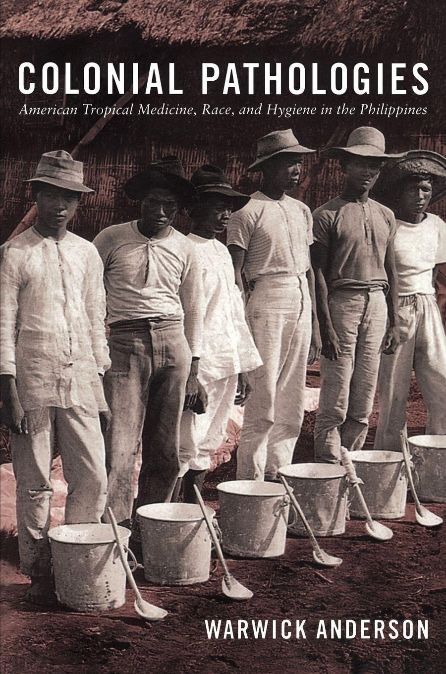 Colonial Pathologies: American Tropical Medicine, Race, and Hygiene in the Philippines