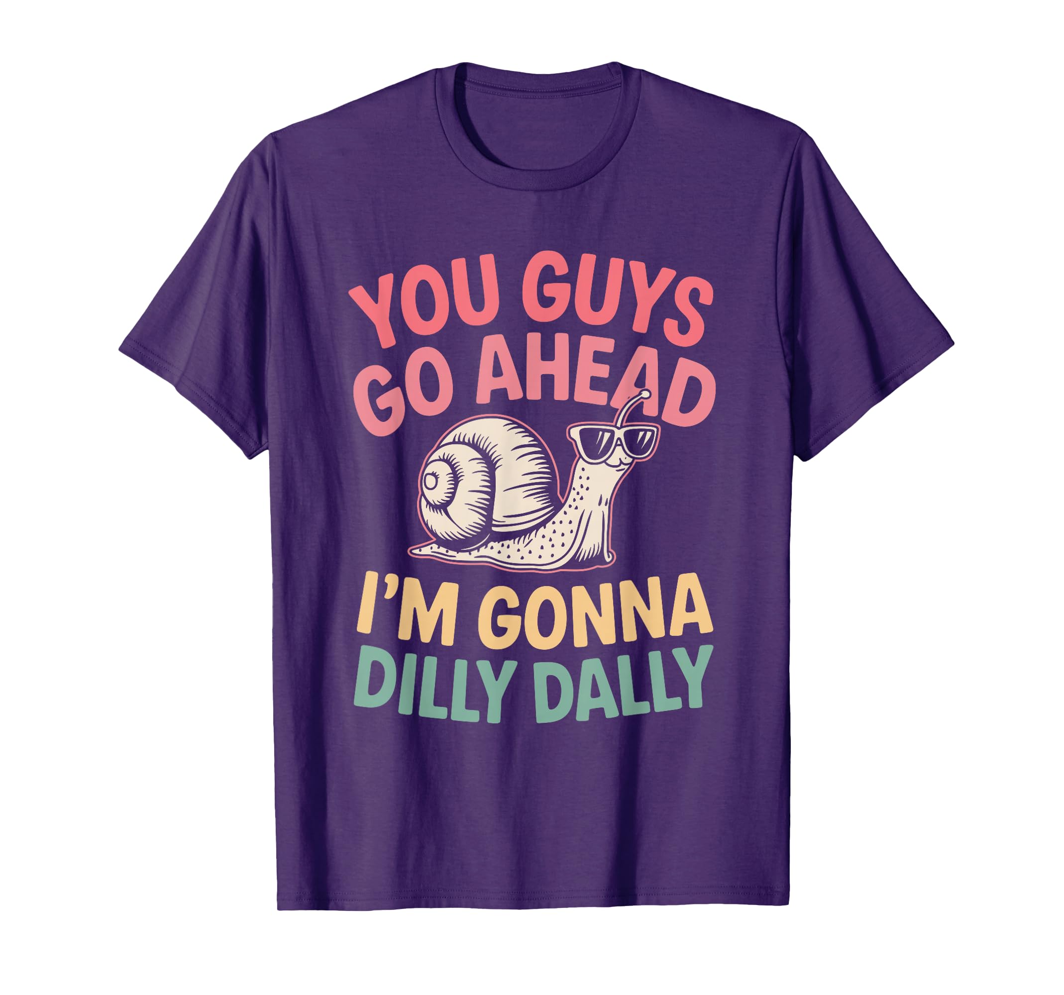Cute Snail You Guys Go Ahead I'm Gonna Dilly Dally T-Shirt