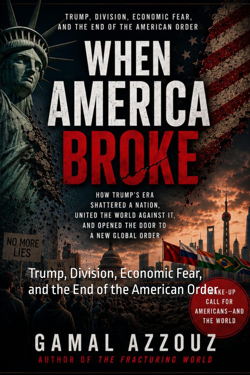 WHEN AMERICA BROKE: Trump, Division, Economic Fear, and the End of the American Order