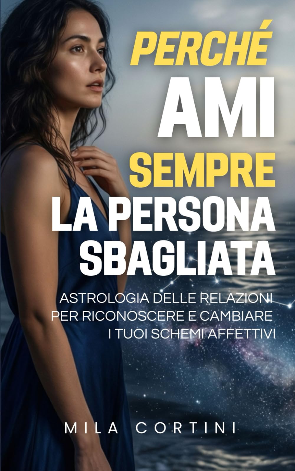 Perché ami sempre la persona sbagliata: Astrologia delle relazioni per riconoscere e cambiare i tuoi schemi affettivi