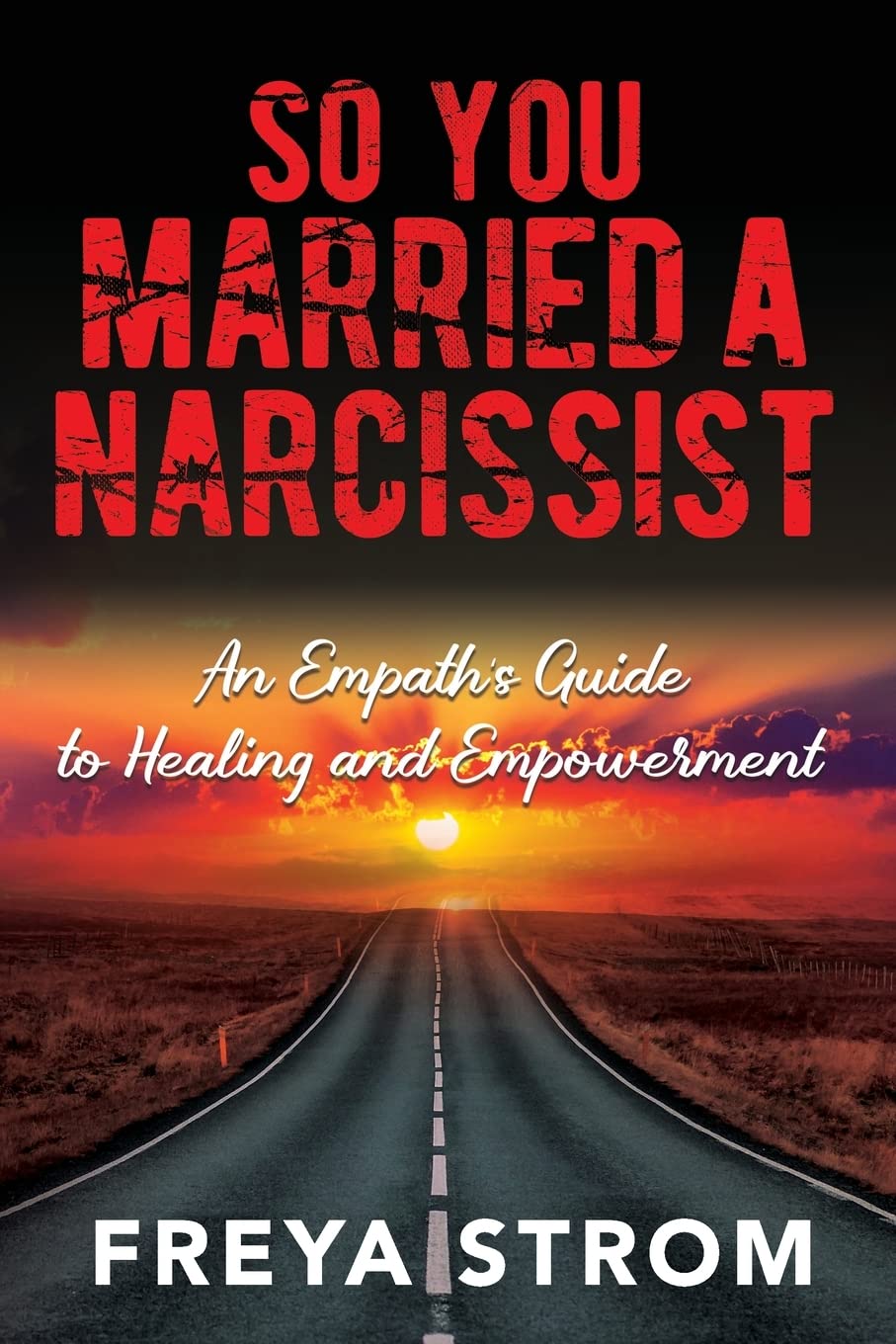So You Married a Narcissist: An Empath’s Guide to Healing and Empowerment (Narcissistic Relationships)