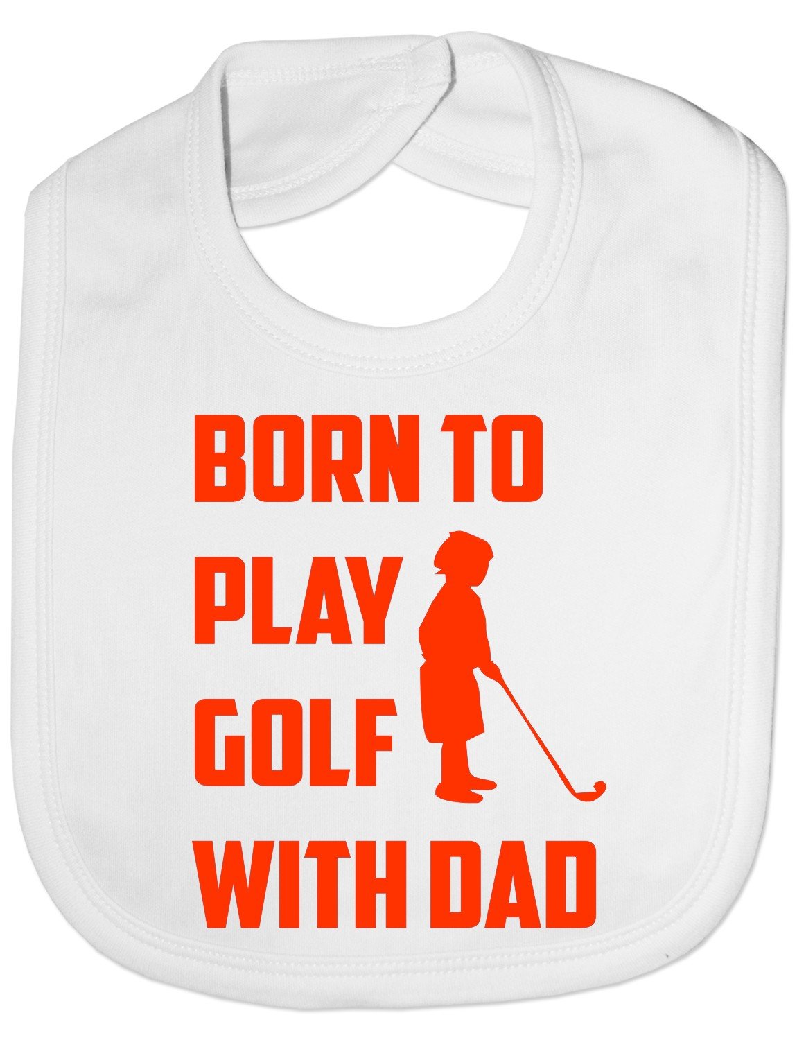 Print4U Born To Play Golf With Daddy - Funny Baby/Toddler/Newborn Bib - Baby Gift white