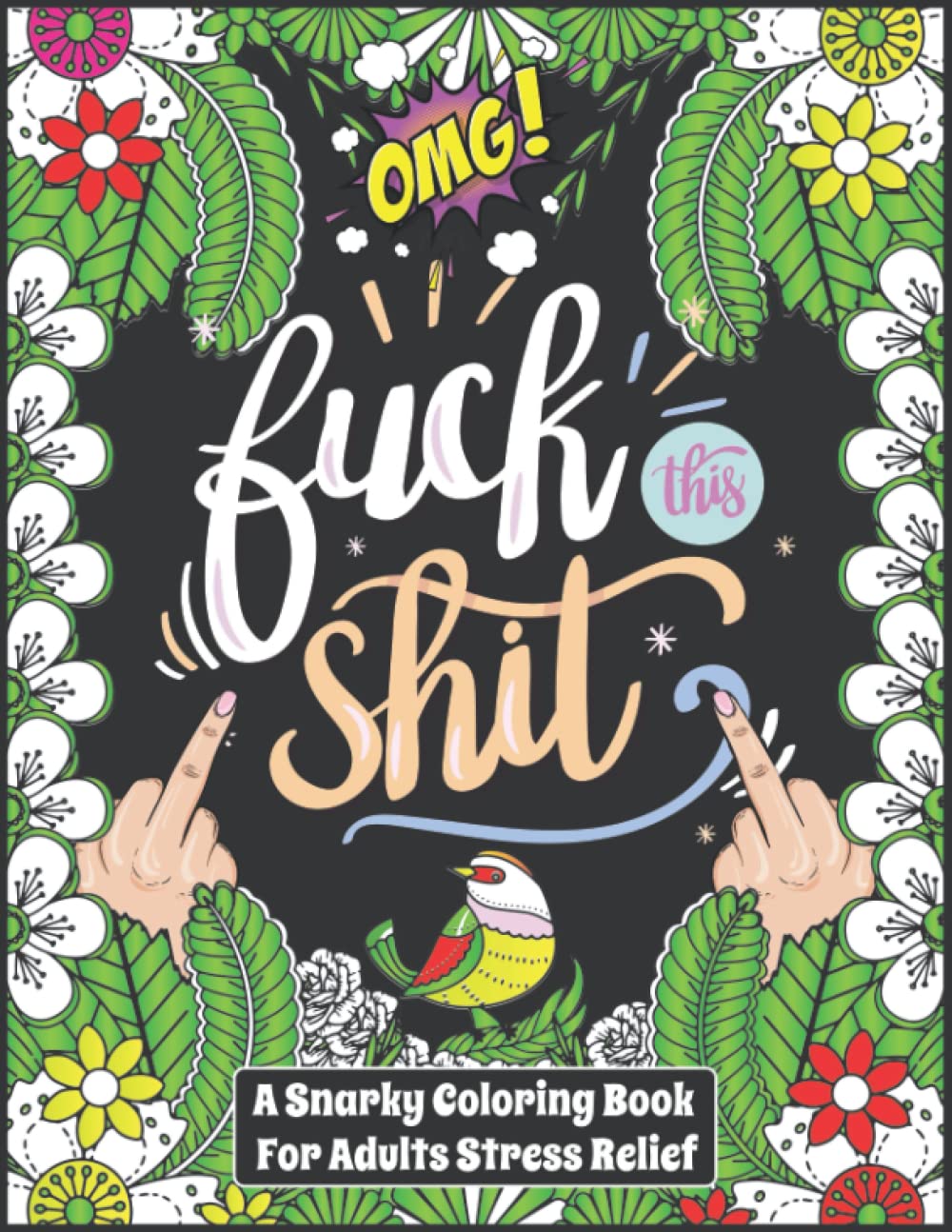 Fuck This Shit: A Snarky Coloring Book For Adults Stress Relief: Dark Edition Funny Swear Word And Beautiful Illustration Coloring Pages: Sweary And Swearing Rude Curse Word Filed Colouring Books.