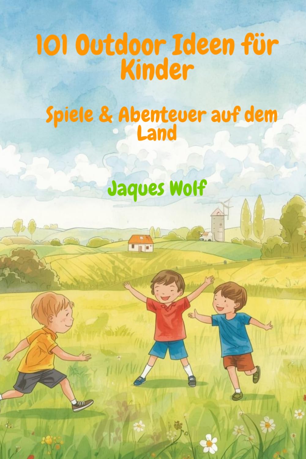 101 Outdoor Ideen für Kinder – Spiele & Abenteuer auf dem Land: 101 einfache Spiele und Aktivitäten für Kinder draußen – ohne Vorbereitung, ohne ... perfekt für Spaziergänge und Familienausflüge