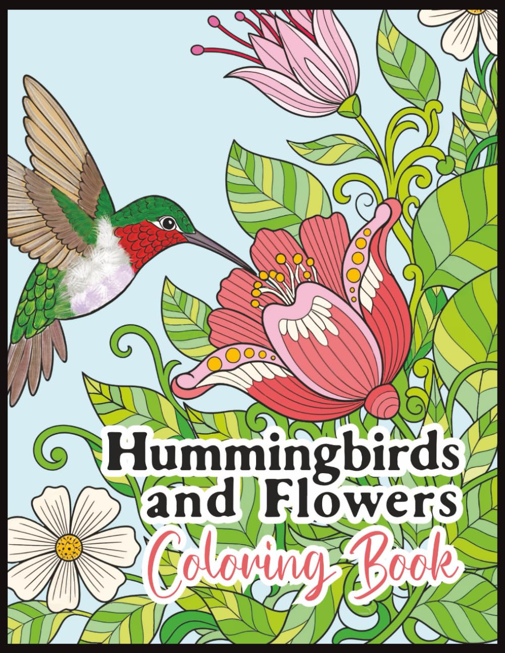 Hummingbirds and Flowers Coloring Book for Adults: 60+ Pretty Floral Designs Featuring Beautiful Hummingbirds for Stress Relief, Mindfulness, and Creative Relaxation (Bird Coloring Books)