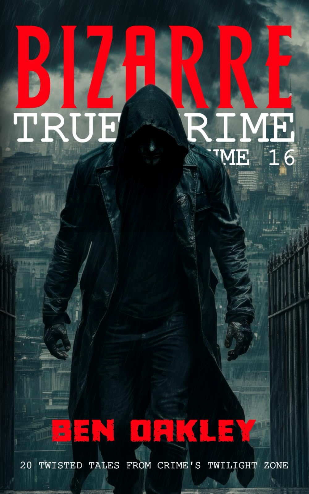 Bizarre True Crime Volume 16: 20 Twisted Tales from Crime’s Twilight Zone