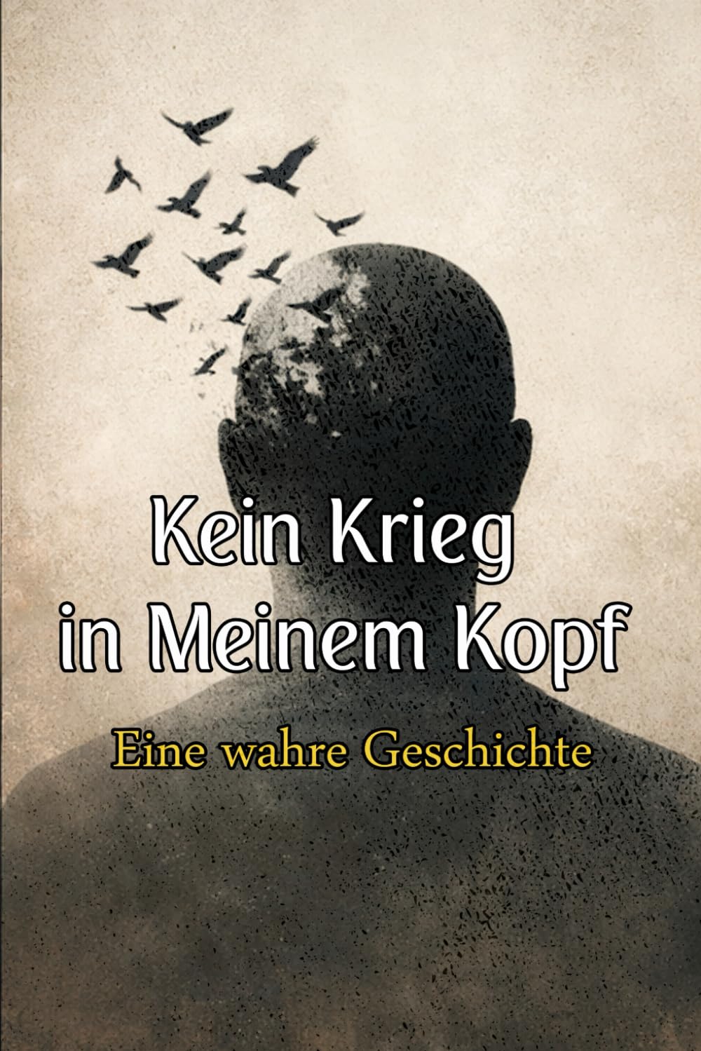 Kein Krieg in meinem Kopf: Eine wahre Geschichte: 1