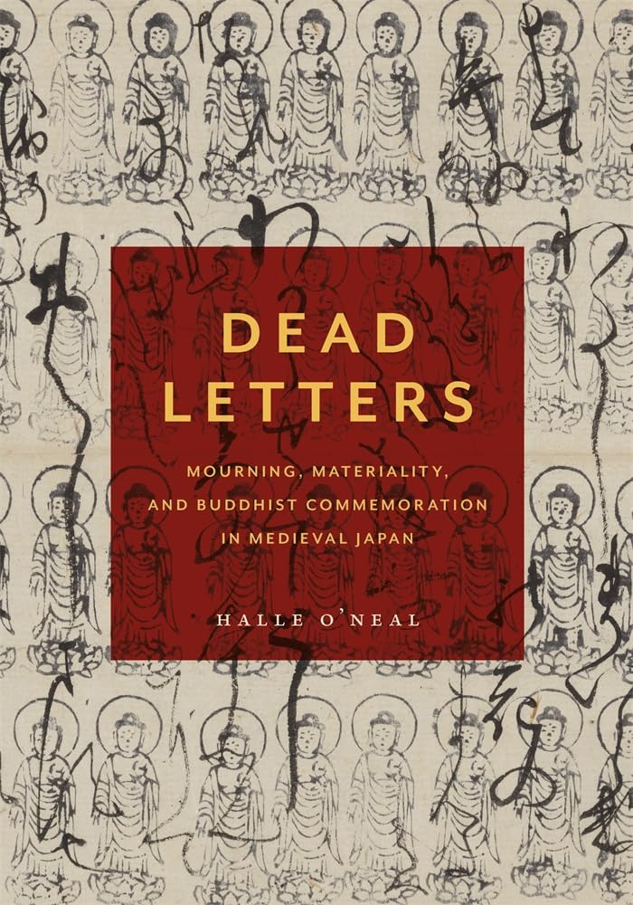 Dead Letters: Mourning, Materiality, and Buddhist Commemoration in Medieval Japan (Harvard East Asian Monographs)