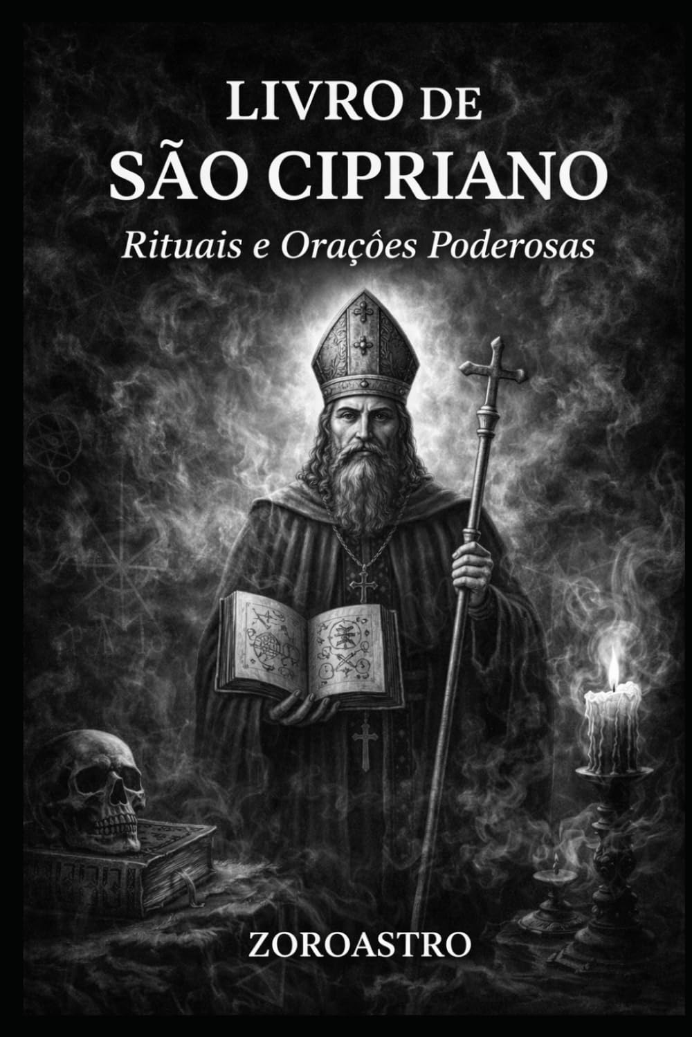 LIVRO DE SÃO CIPRIANO: Rituais e Orações Poderosas (COLETÂNEA SÃO CIPRIANO)