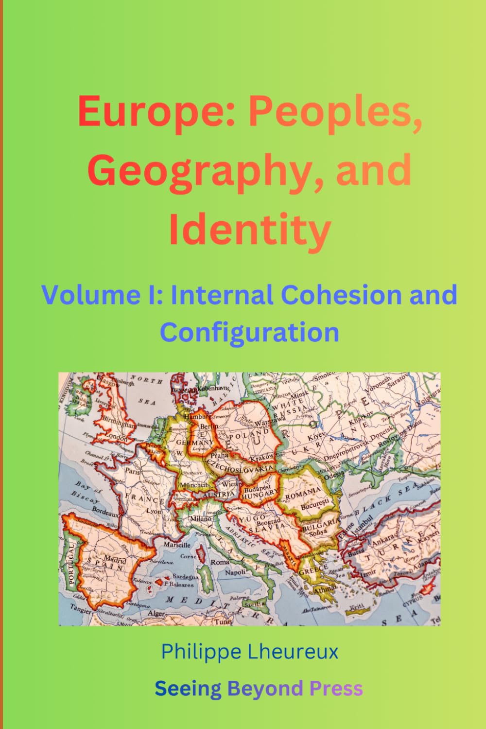 Europe: Peoples, Geography, and Identity: Volume I: Internal Cohesion and Configuration (Folk Soul Series)