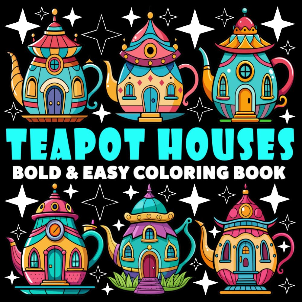 Teapot Houses Coloring Book | Bold and Easy Coloring Book: 70 Pages - 8.5" x 8.5" - For Whimsical Houses Lovers (Bold & Easy Coloring Book Series)
