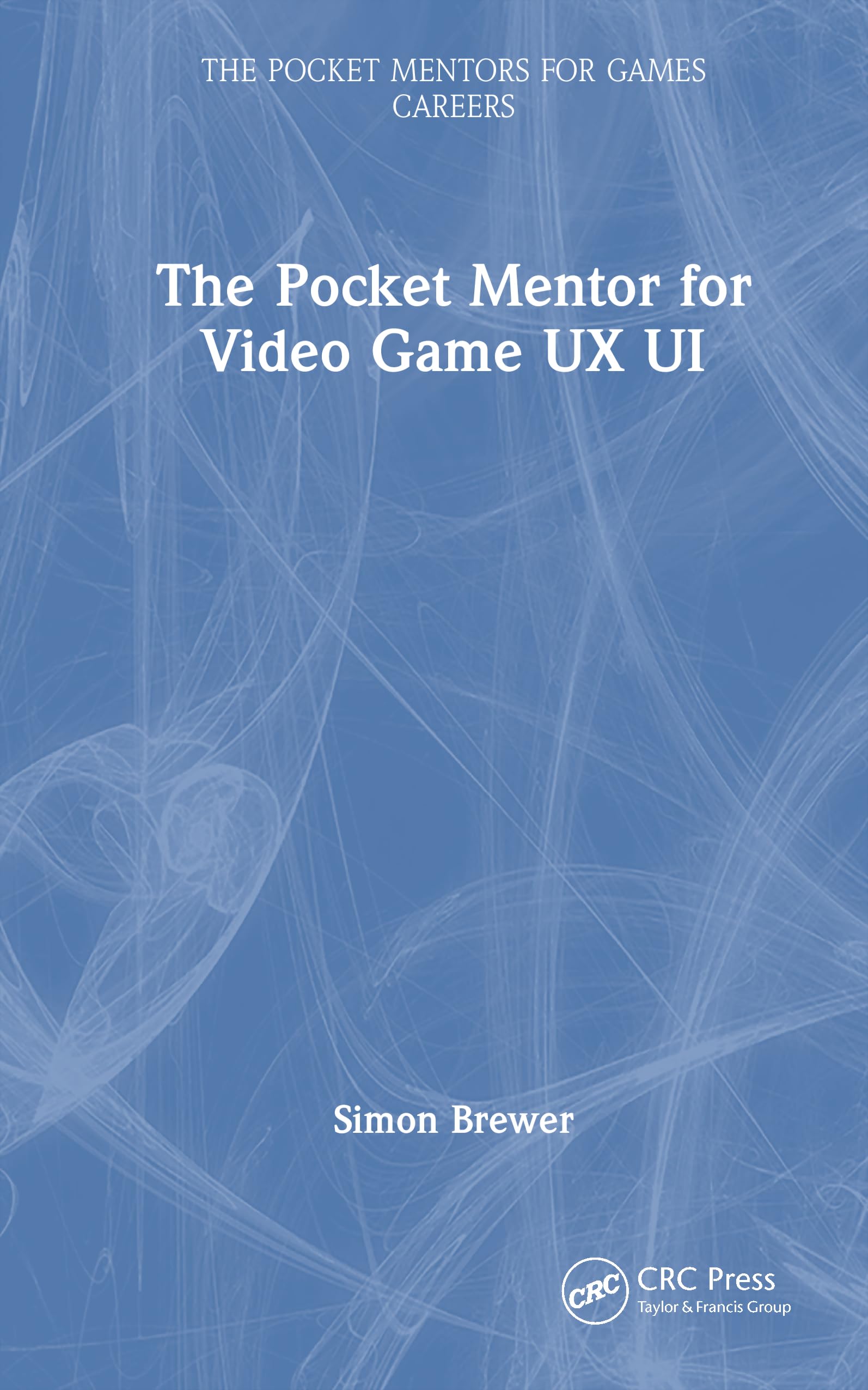 The Pocket Mentor for Video Game UX UI (Pocket Mentors for Games Careers)