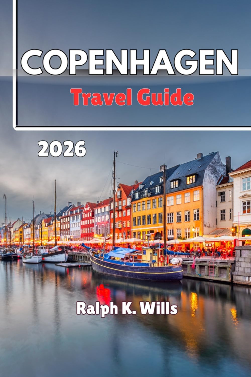 COPENHAGEN Travel Guide 2026: Insider Tips, Top Attractions, Scenic Canals, Danish Food Experiences, Cultural Landmarks, and Easy Day Trips Across Denmark