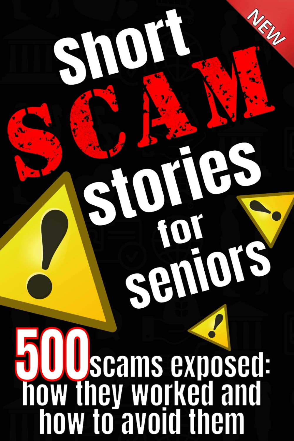 Short scam stories for seniors: 500 scams exposed how they worked and how to avoid them
