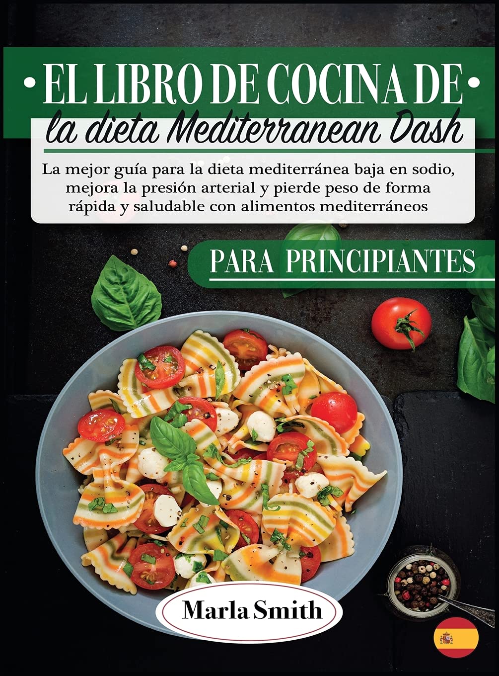 El Libro De Cocina De La Dieta Mediterranean Dash: La Mejor Guía Para La Dieta Mediterránea Baja En Sodio, Mejora La Presión Arterial Y Pierde Peso De ... Y Saludable Con Alimentos Mediterráneos (6A)