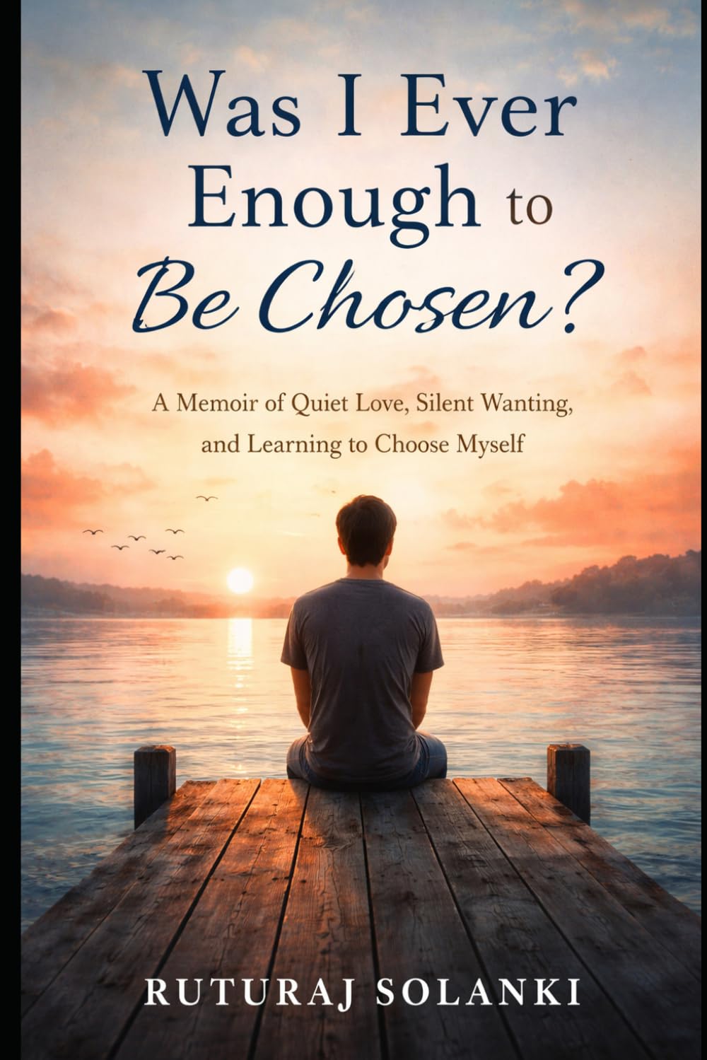 Was I Ever Enough to Be Chosen?: A Memoir of Quiet Love, Silent Wanting, and Learning to Choose Myself