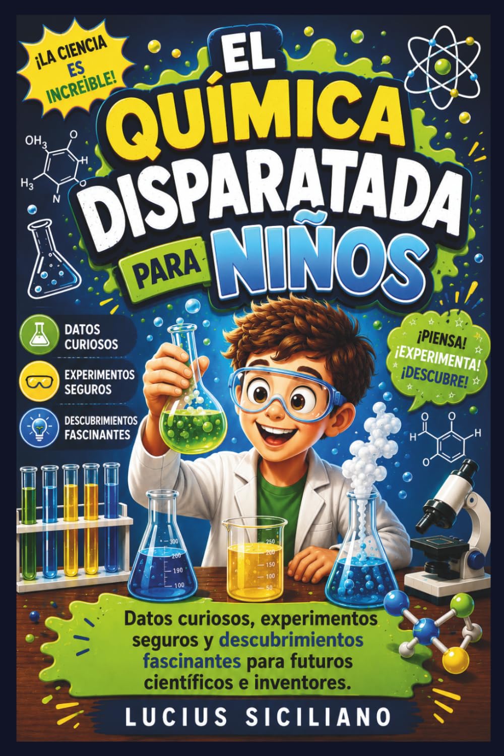 EL QUÍMICA DISPARATADA PARA NIÑOS: Datos curiosos, experimentos seguros y descubrimientos fascinantes para futuros científicos e inventores.