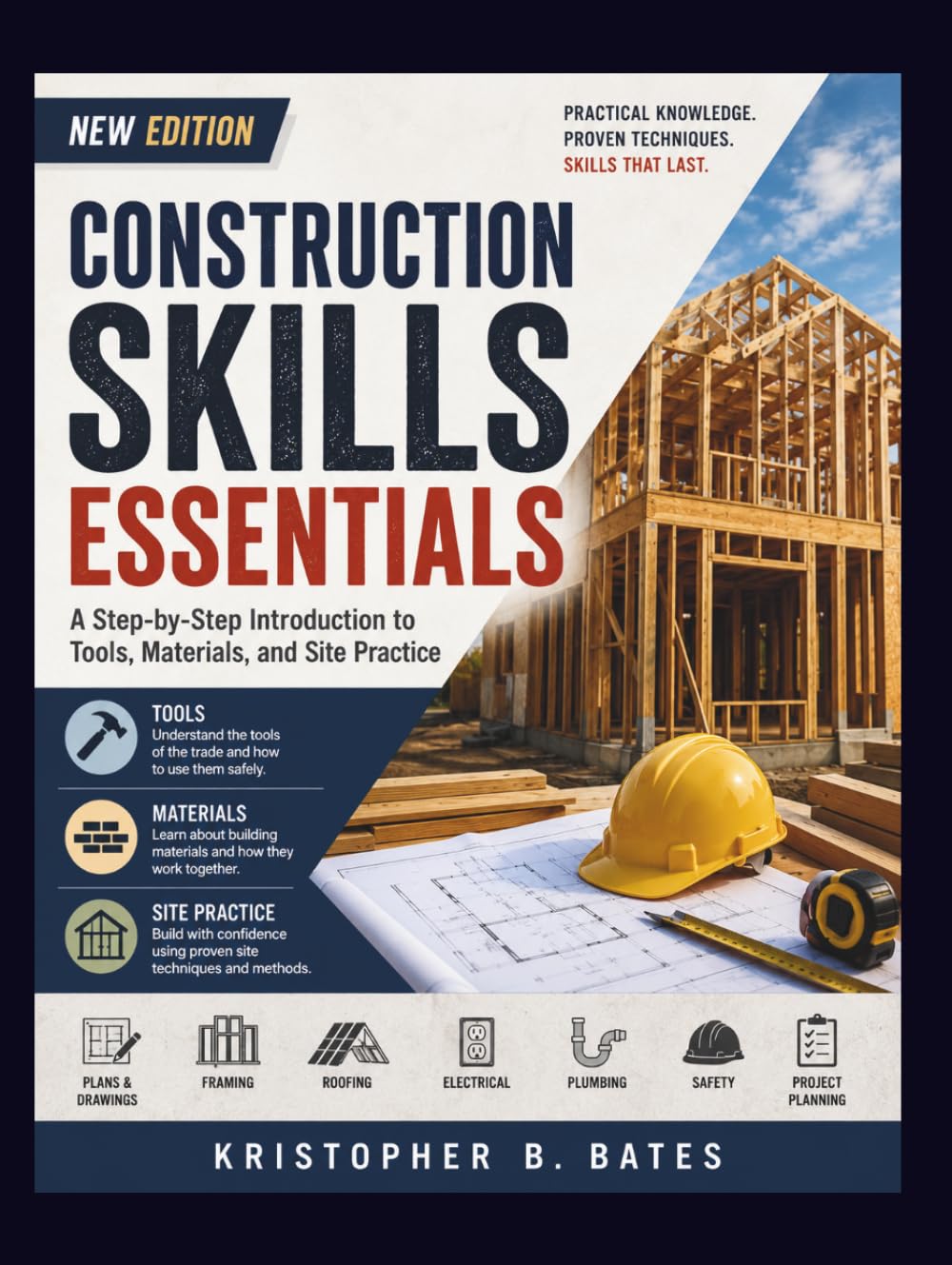 CONSTRUCTION SKILLS ESSENTIALS: A Step-by-Step Introduction to Tools, Materials, and Site Practice