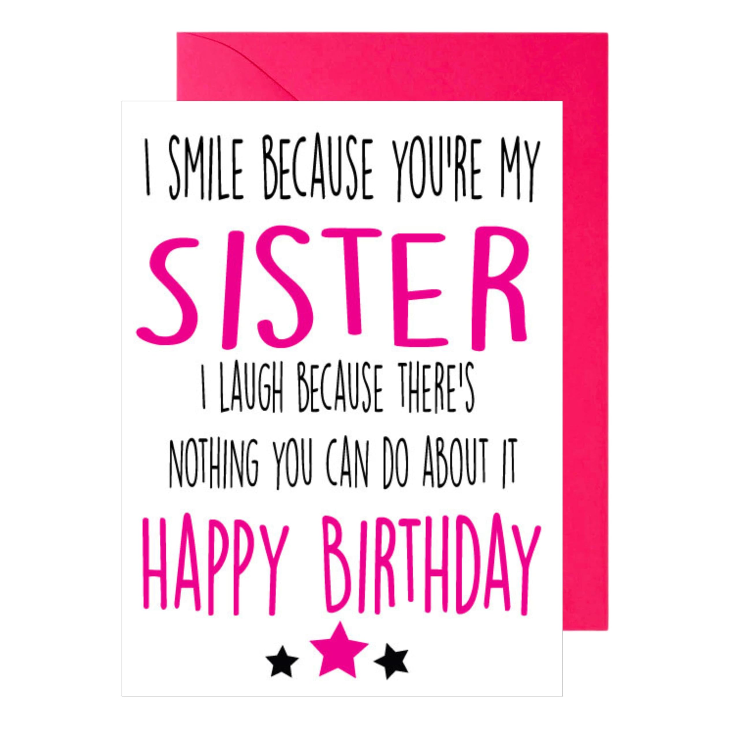 Funny Birthday Card For Sister I Smile Because You’re My Sister I Laugh Because There’s Nothing You Can Do About It - C183
