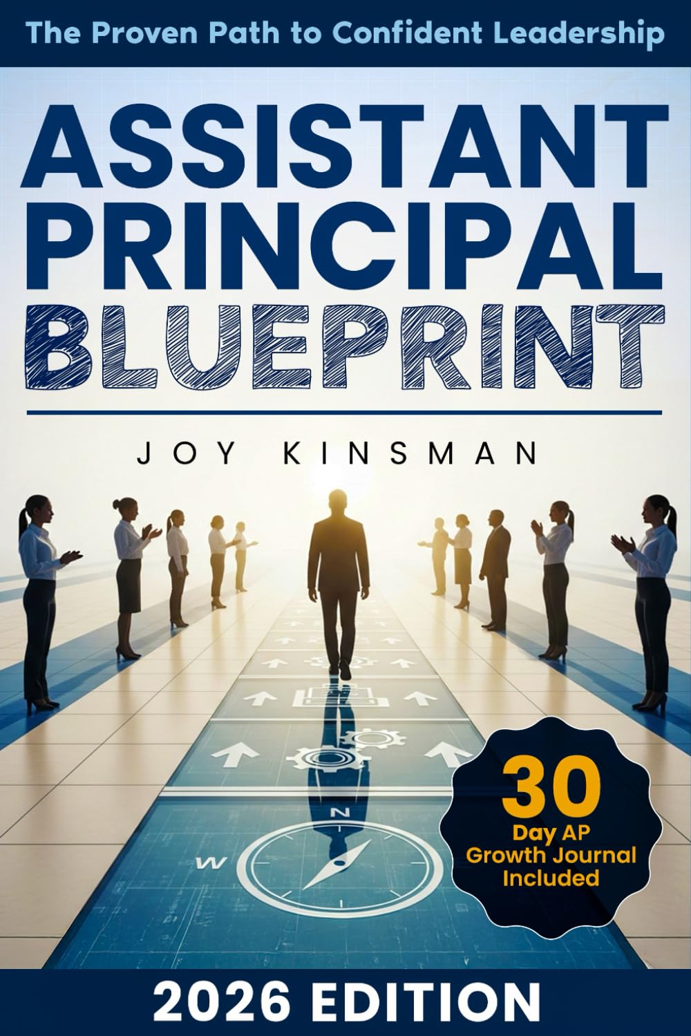 The Assistant Principal Blueprint: The Proven Path to Confident Leadership | Overcome Self-Doubt, Earn Respect, and Accelerate Your Growth as a Purpose-Driven Assistant Principal