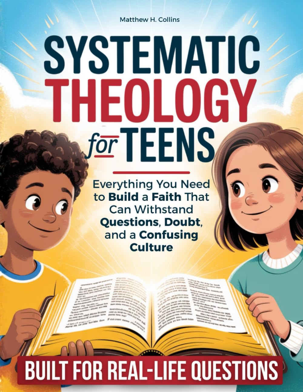Systematic Theology for Teens: Everything You Need to Build a Faith That Can Withstand Questions, Doubt, and a Confusing Culture