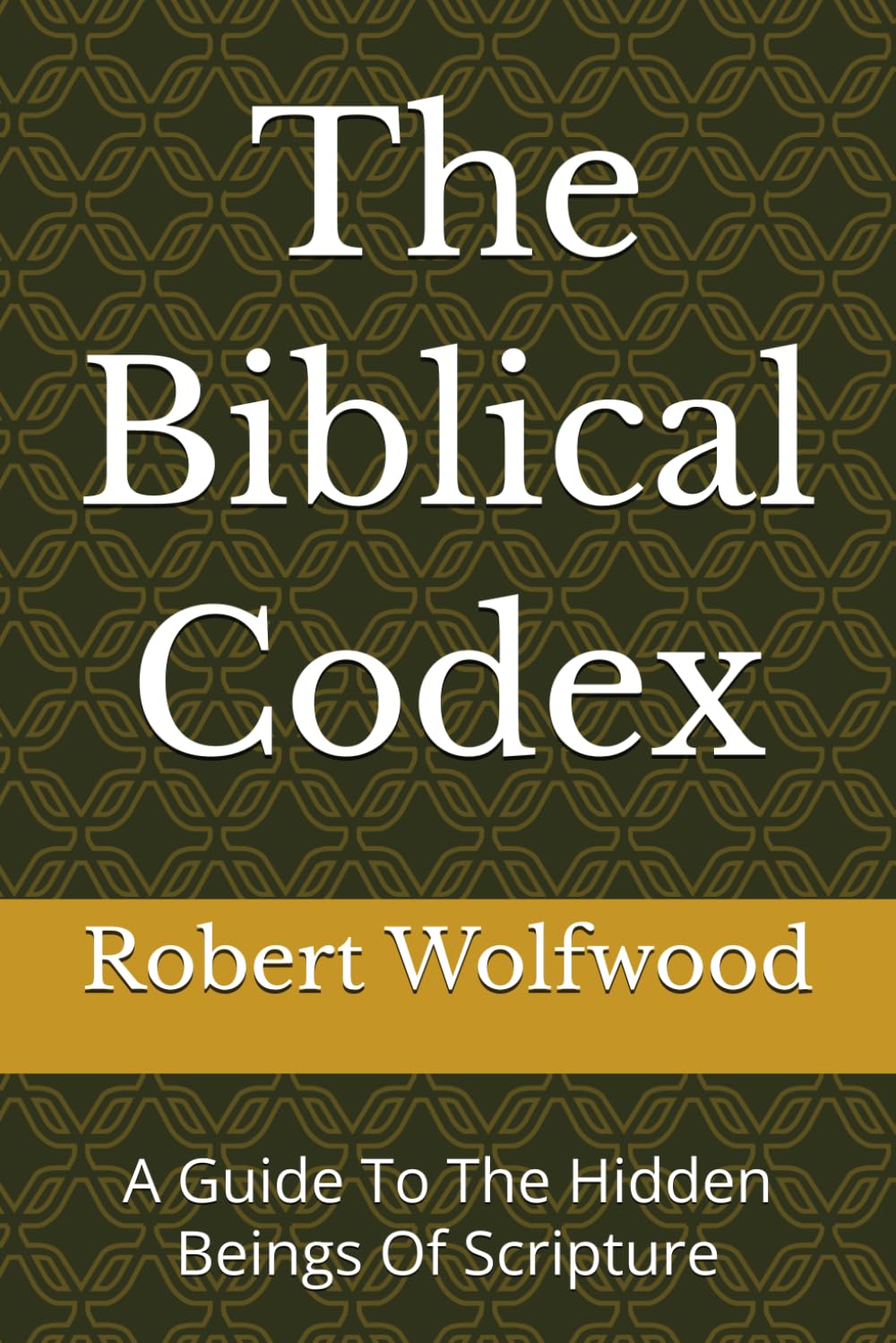 The Biblical Codex: A Guide To The Hidden Beings Of Scripture