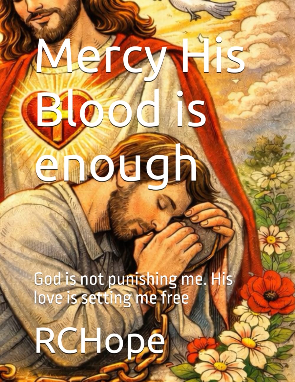Mercy His Blood is enough: God is not punishing me. His love is setting me free