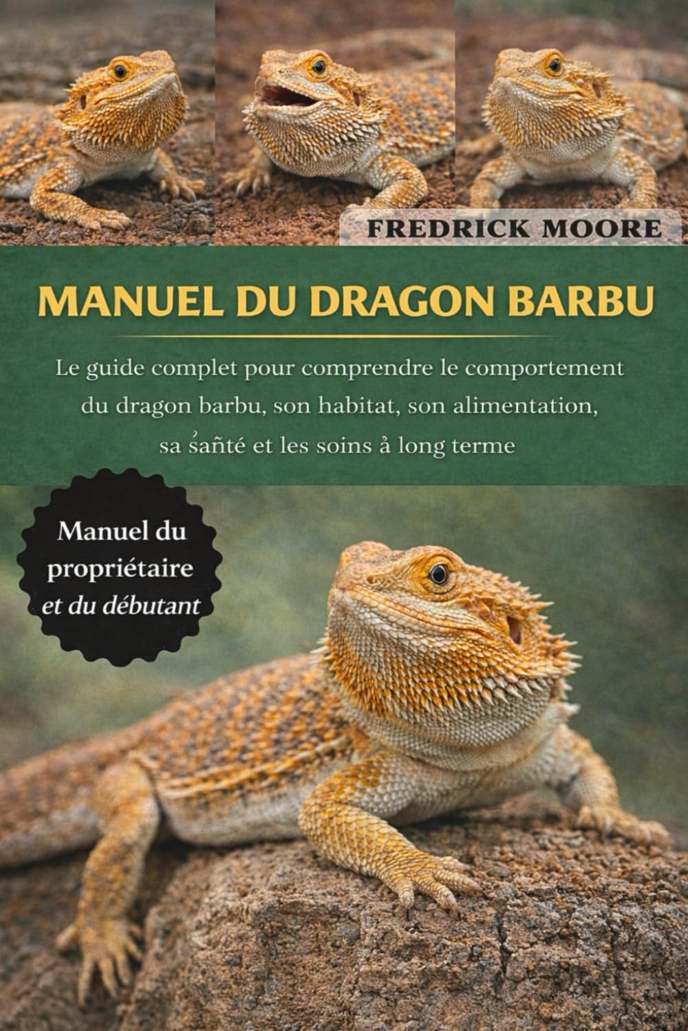MANUEL DU DRAGON BARBU: Le guide complet pour comprendre le comportement du dragon barbu, son habitat, son alimentation, sa santé et les soins à long terme