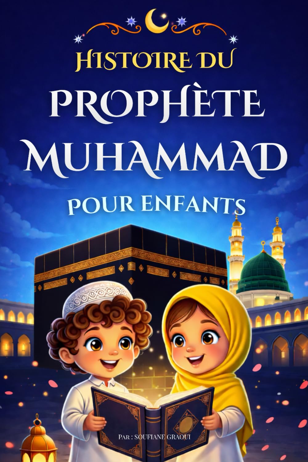 Histoire du Prophète Muhammad Pour Enfants: Livre islamique illustré pour découvrir la vie complète du Messager d’Allah, Avec Quiz